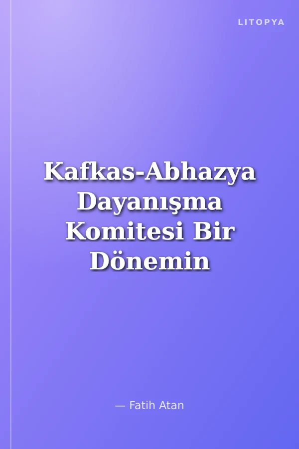Kafkas-Abhazya Dayanışma Komitesi Bir Dönemin Anatomisi (1922-1993)