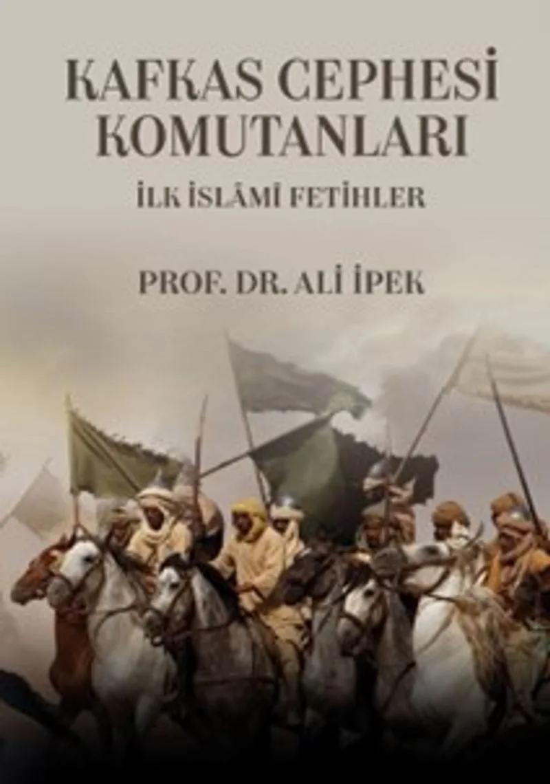Kafkas Cephesi Komutanları İlk İslami Fetihler