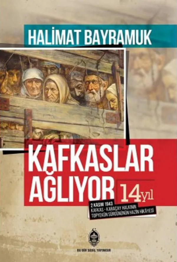 Kafkaslar Ağlıyor! 2 Kasım 1943 Kafkas - Karaçay Halkının Topyekün Sürgününün Hazin Hikayesi