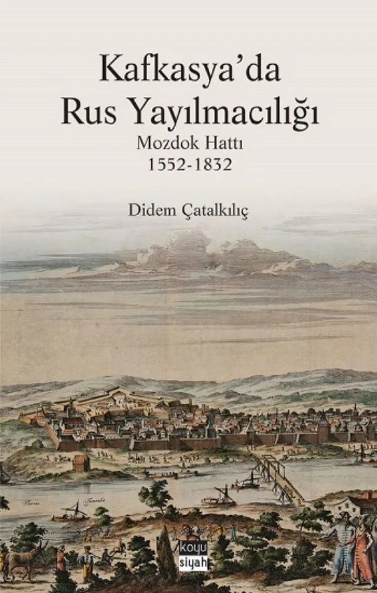 Kafkasya'da Rus Yayılmacılığı Mozdok Hattı (1552-1832)