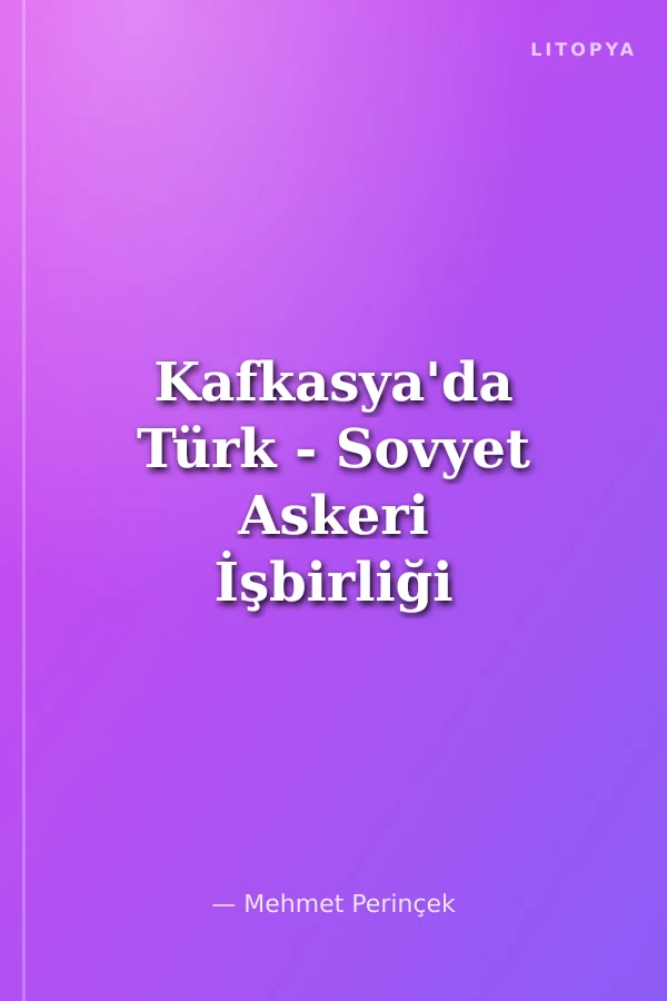 Kafkasya'da Türk - Sovyet Askeri İşbirliği (1919 - 1922)