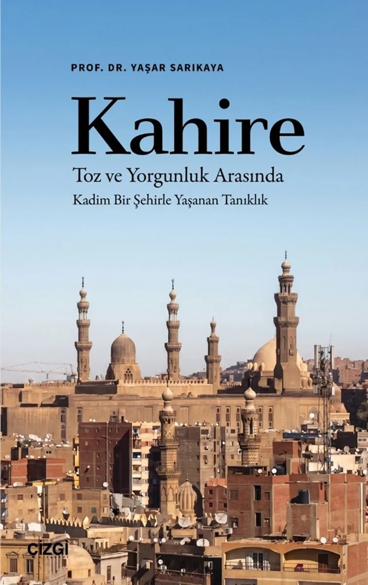 Kahire Toz ve Yorgunluk Arasında Kadim Bir Şehirle Yaşanan Tanıklık