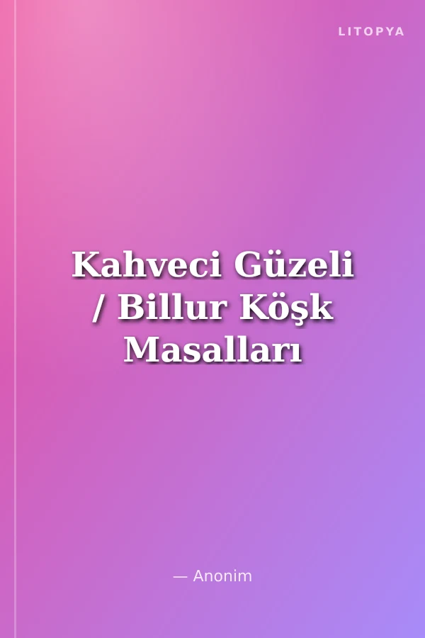 Kahveci Güzeli / Billur Köşk Masalları