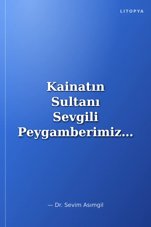 Kainatın Sultanı Sevgili Peygamberimizin Mübarek Hayatı