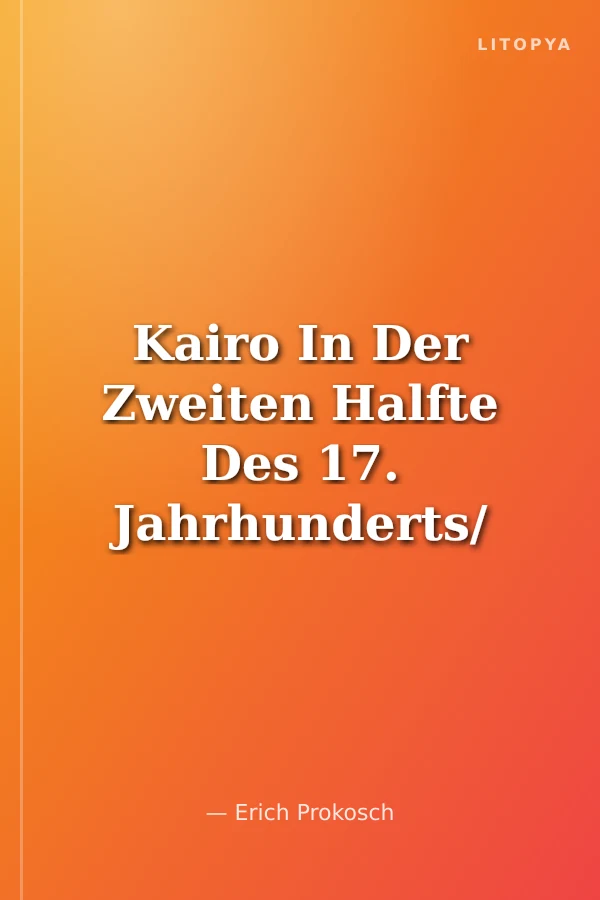 Kairo In Der Zweiten Halfte Des 17. Jahrhunderts/ Beschrieben Von Evliya Çelebi
