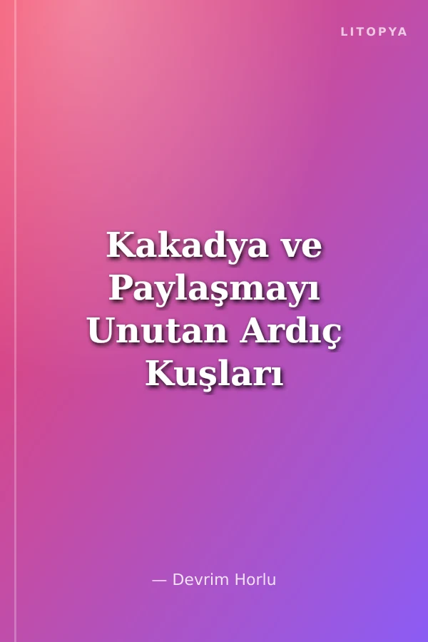 Kakadya ve Paylaşmayı Unutan Ardıç Kuşları