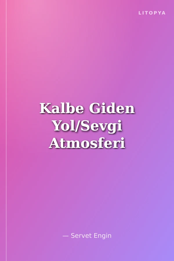 Kalbe Giden Yol/Sevgi Atmosferi