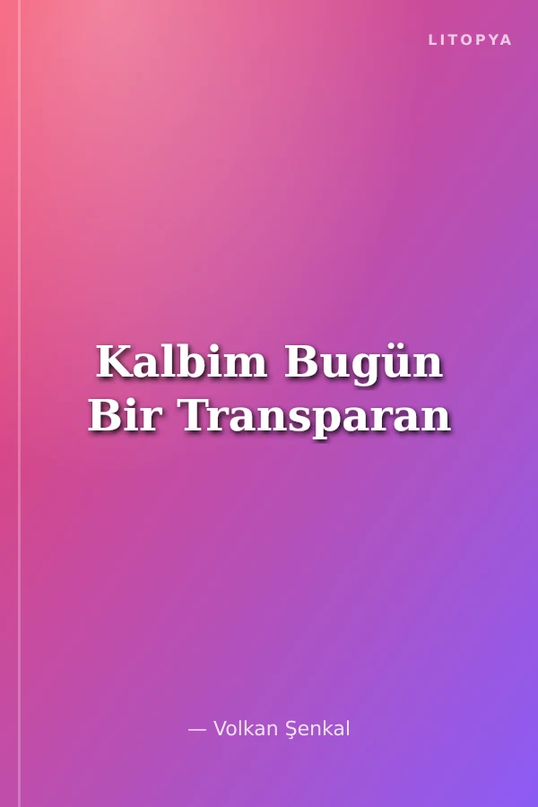 Kalbim Bugün Bir Transparan