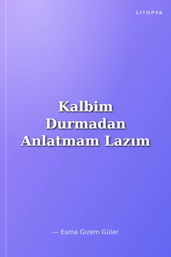 Kalbim Durmadan Anlatmam Lazım