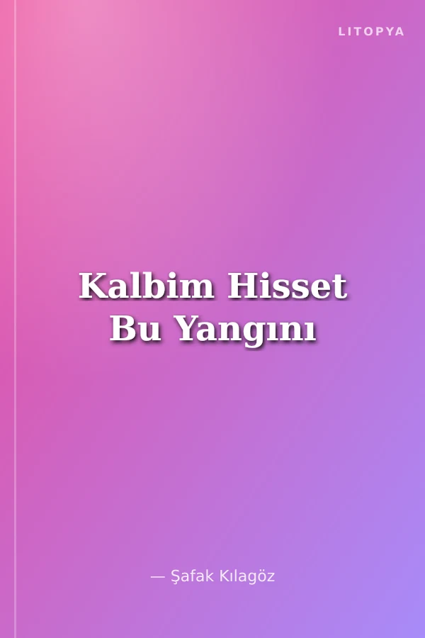 Kalbim Hisset Bu Yangını