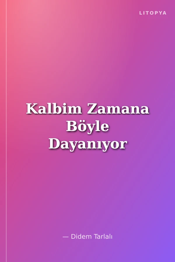 Kalbim Zamana Böyle Dayanıyor