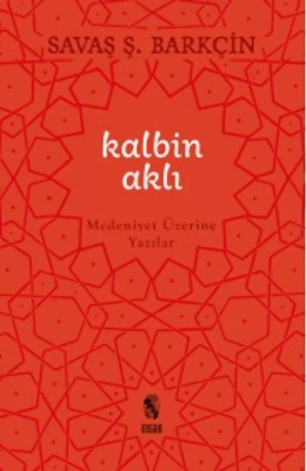 Kalbin Aklı Medeniyet Üzerine Yazılar