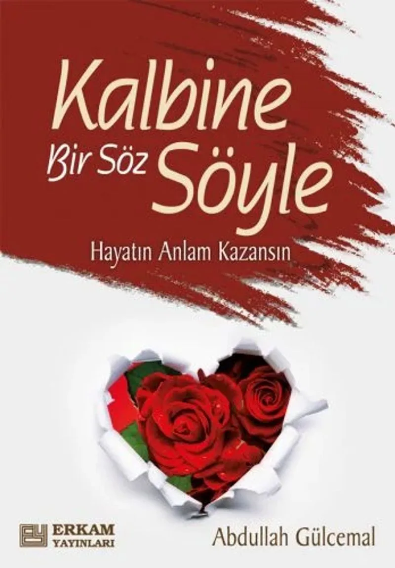 Kalbine Bir Söz Söyle Hayatın Anlam Kazansın