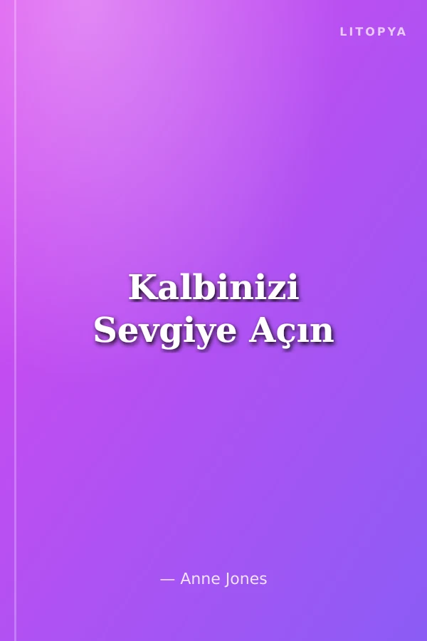 Kalbinizi Sevgiye Açın
