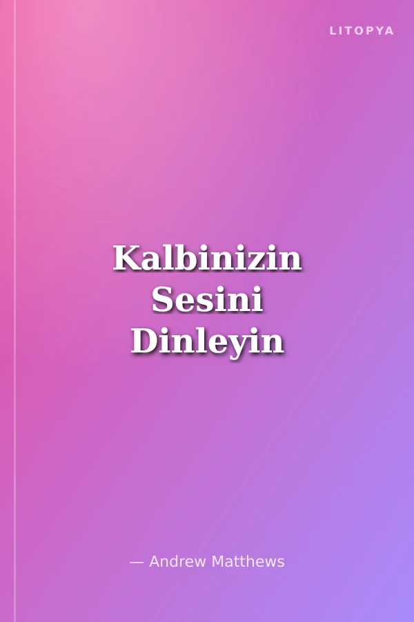 Kalbinizin Sesini Dinleyin