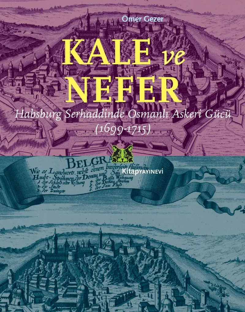 Kale Ve Nefer Habsburg Serhaddinde Osmanlı Askeri Gücü (1699-1715)