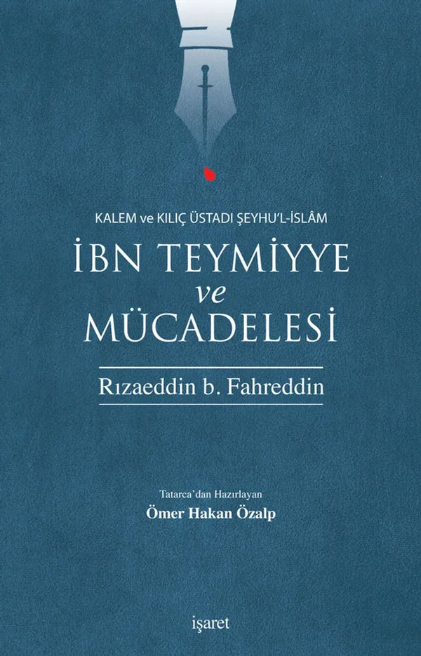 Kalem ve Kılıç Üstadı Şeyhu'l-İslam İbn Teymiyye ve Mücadelesi