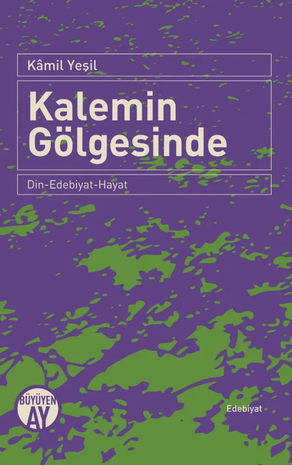 Kalemin Gölgesinde Din-Edebiyat-Hayat
