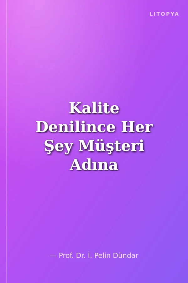 Kalite Denilince Her Şey Müşteri Adına