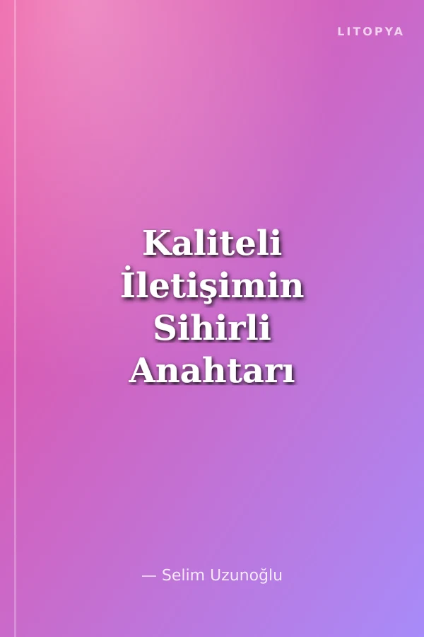 Kaliteli İletişimin Sihirli Anahtarı Diyalog