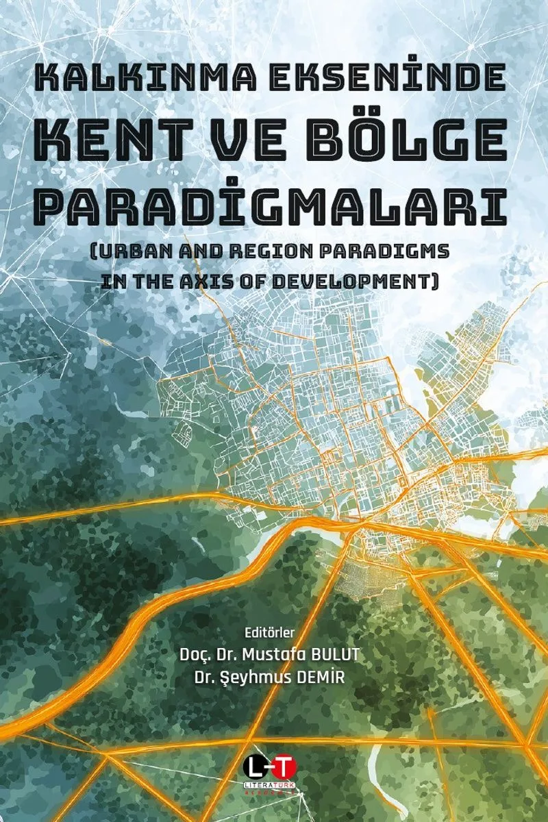 Kalkınma Ekseninde Kent ve Bölge Paradigmaları (Urban And Region Paradigms In The Axis Of Development)