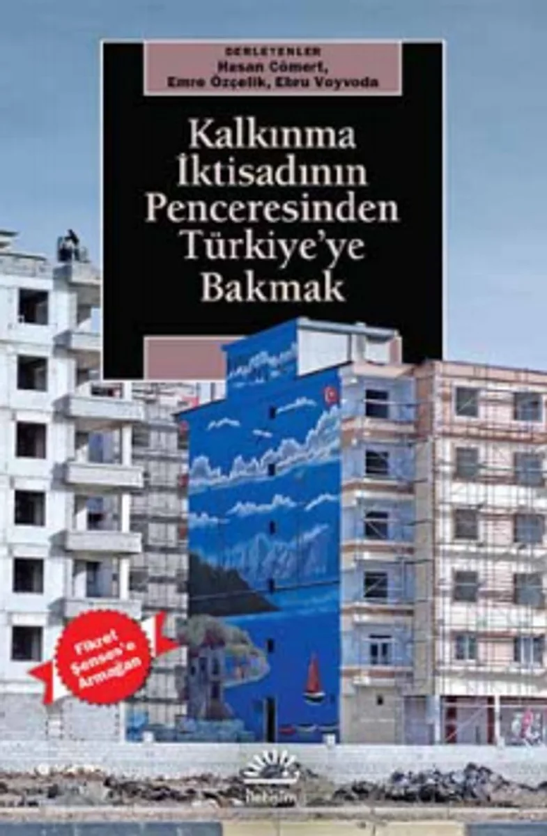 Kalkınma İktisadının Penceresinden Türkiye'ye Bakmak Fikret Şenses'e Armağan
