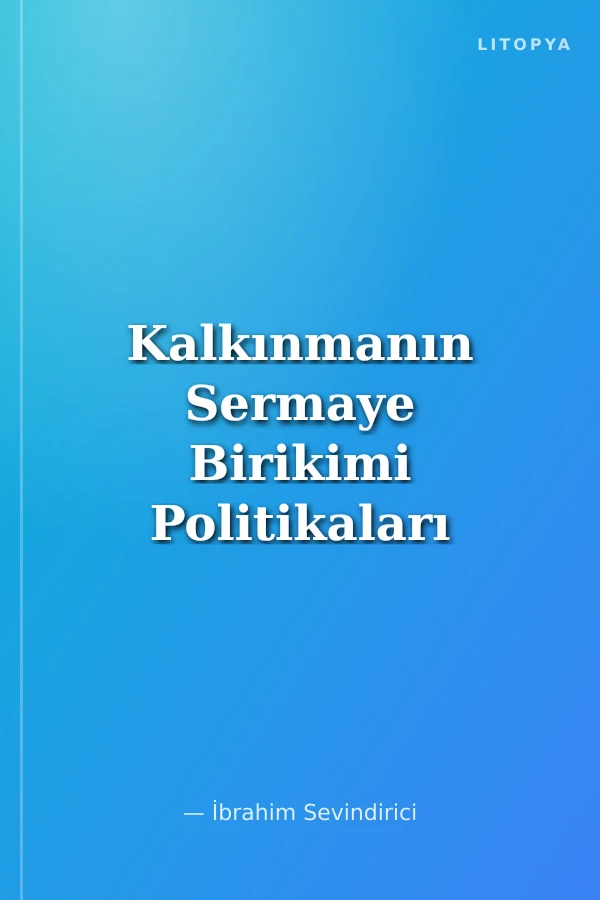 Kalkınmanın Sermaye Birikimi Politikaları ve Türkiye