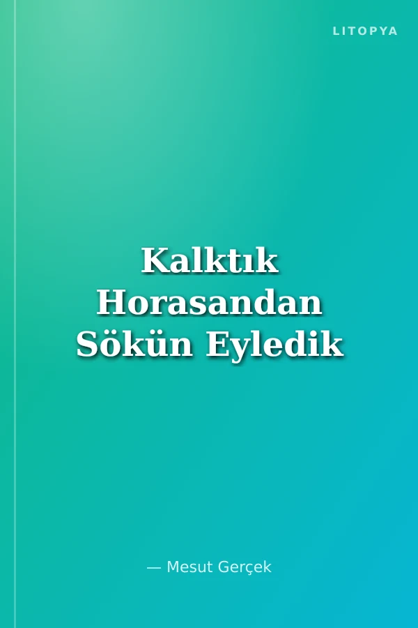 Kalktık Horasandan Sökün Eyledik