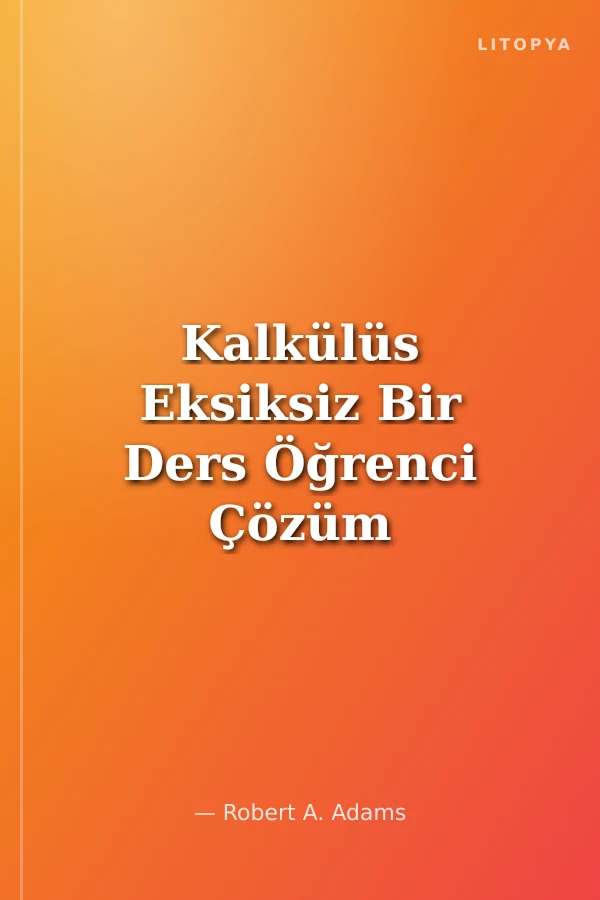 Kalkülüs Eksiksiz Bir Ders Öğrenci Çözüm Klavuzu Cilt 1
