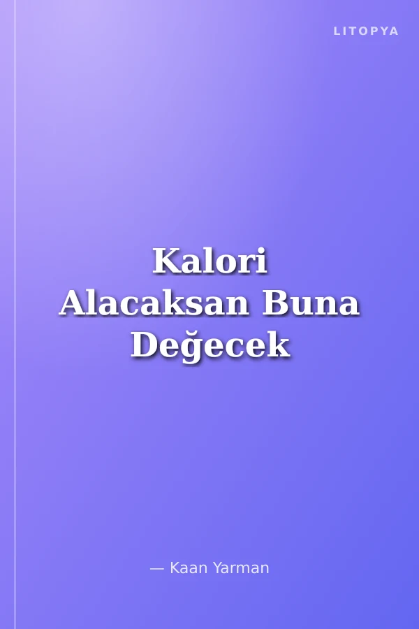Kalori Alacaksan Buna Değecek