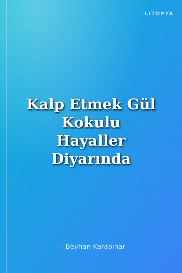 Kalp Etmek Gül Kokulu Hayaller Diyarında Yolculuk