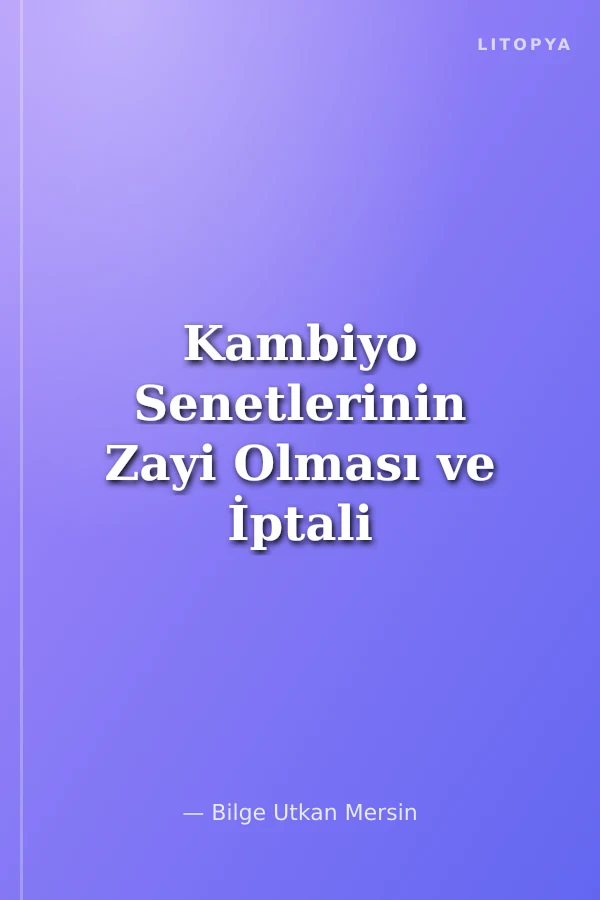 Kambiyo Senetlerinin Zayi Olması ve İptali Marmara Üniversitesi Hukuk Fakültesi Özel Hukuk Doktora Tezleri Dizisi No: 15