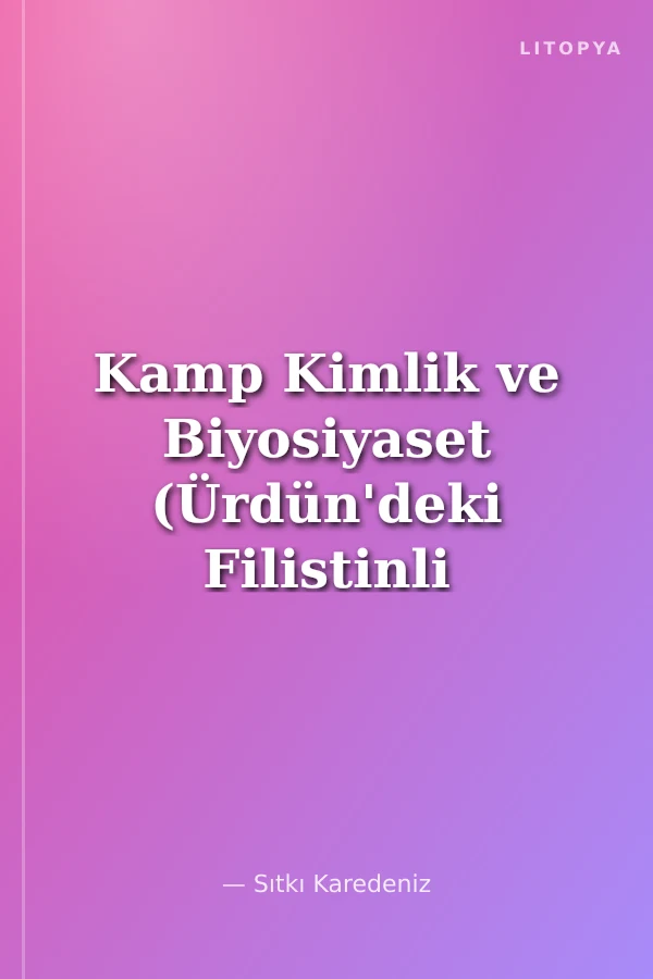 Kamp Kimlik ve Biyosiyaset (Ürdün'deki Filistinli Mülteciler)