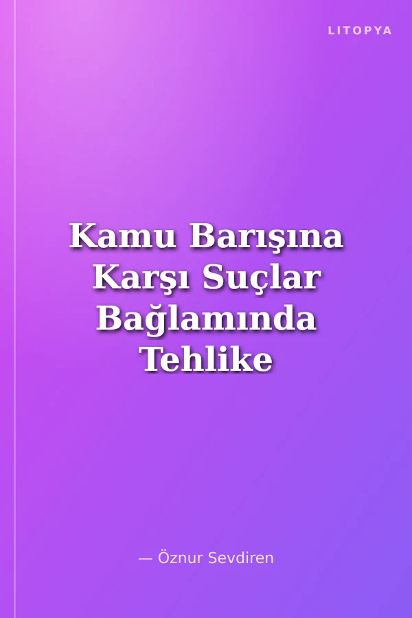Kamu Barışına Karşı Suçlar Bağlamında Tehlike Unsuru