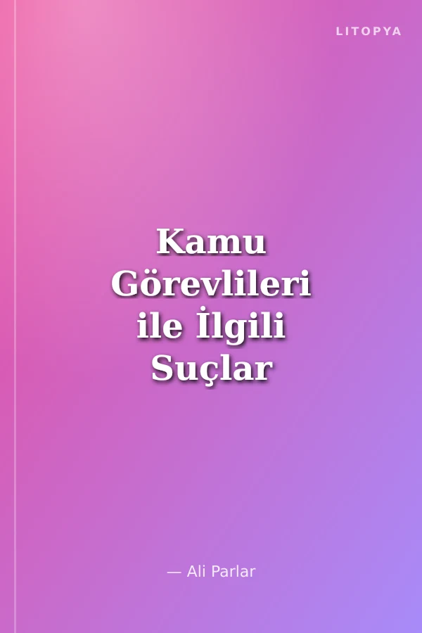 Kamu Görevlileri ile İlgili Suçlar