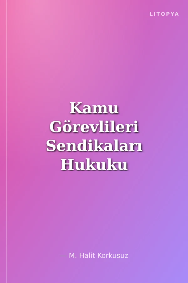 Kamu Görevlileri Sendikaları Hukuku ve Sendikal Faaliyetler