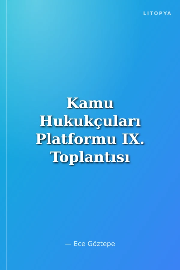 Kamu Hukukçuları Platformu IX. Toplantısı - Türkiye'de ve Dünyada Hukuk Devletinde Aşınma Hukukun Araçsallaştırılması - Belirsizleştirilmesi 12-13 Kasım 2021 (Çevrim İçi)