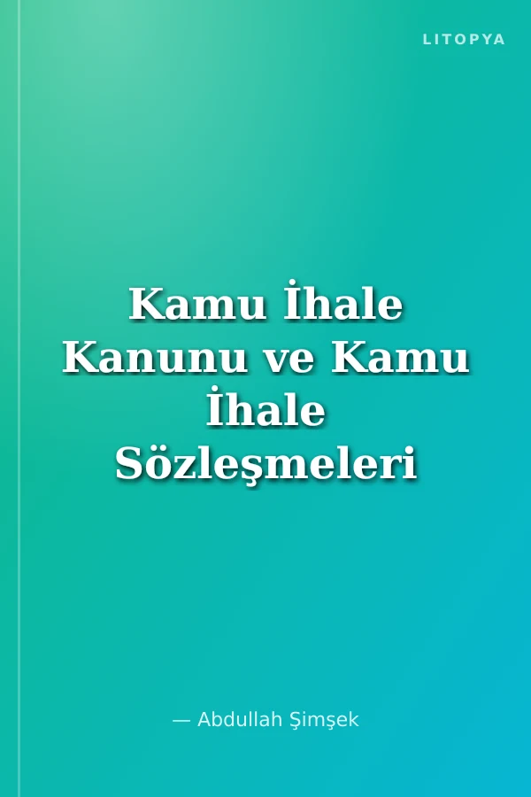 Kamu İhale Kanunu ve Kamu İhale Sözleşmeleri Kanunu/Özetli-Gerekçeli