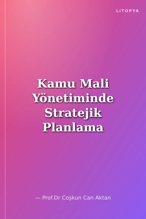 Kamu Mali Yönetiminde Stratejik Planlama ve Performans Esaslı Bütçeleme