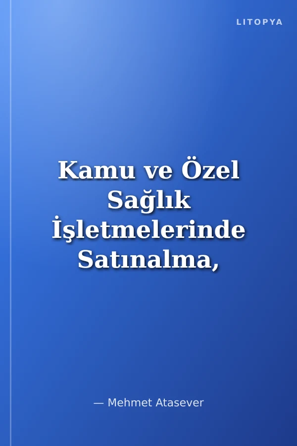 Kamu ve Özel Sağlık İşletmelerinde Satınalma, Tedarik Zinciri, Lojistik, Stok, Depo ve Taşınır Yönetimi