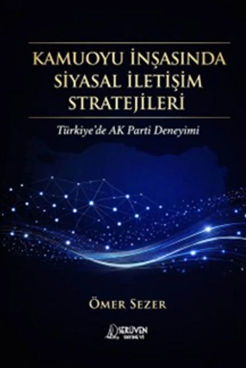Kamuoyu İnşasında Siyasal İletişim Stratejileri Türkiye'de AK Parti Deneyimi