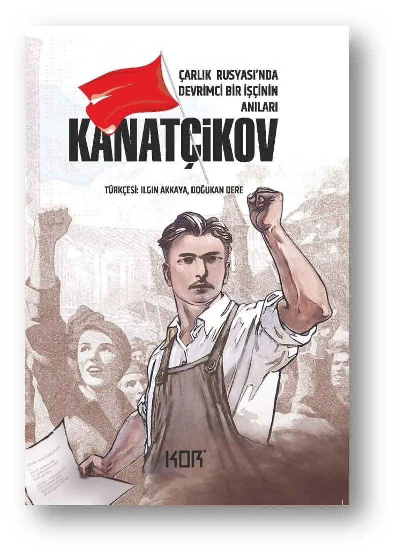Kanatçikov Çarlık Rusyası'nda Devrimci Bir Işçinin Anıları