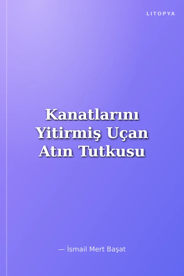 Kanatlarını Yitirmiş Uçan Atın Tutkusu