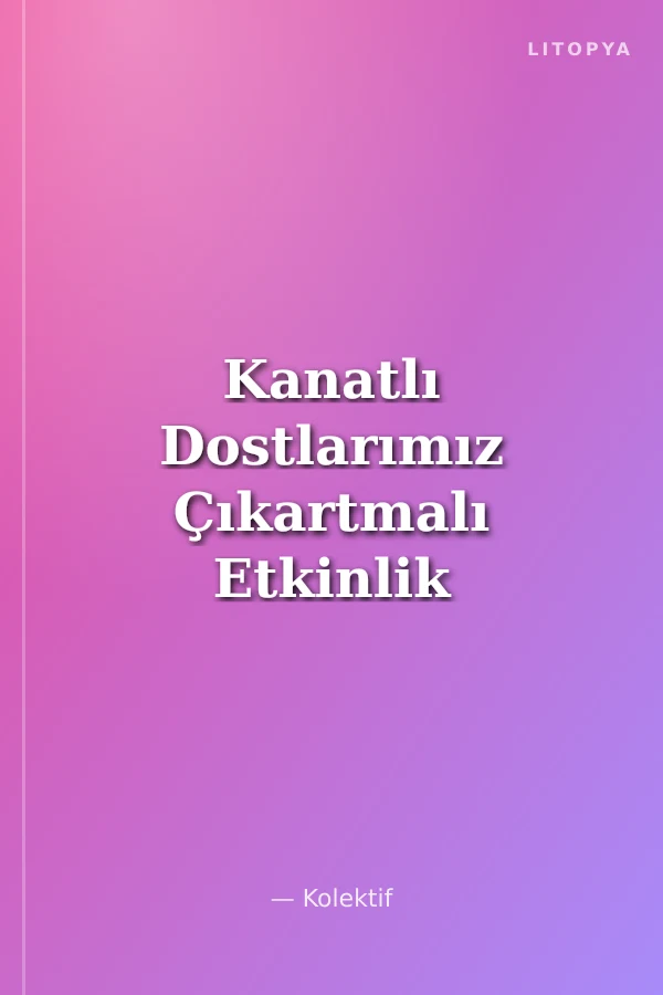 Kanatlı Dostlarımız Çıkartmalı Etkinlik Kitabı