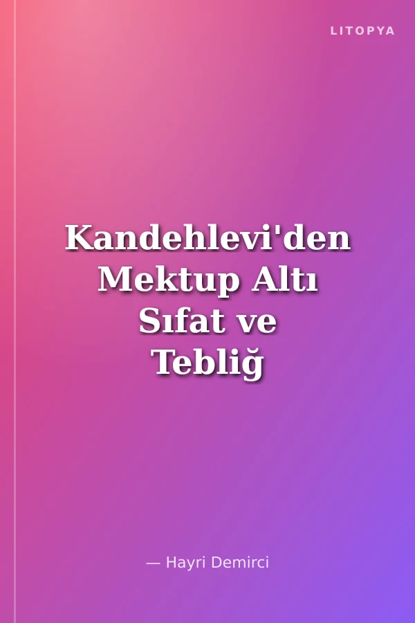 Kandehlevi'den Mektup Altı Sıfat ve Tebliğ Metodu Hakkında (Cep Boy)