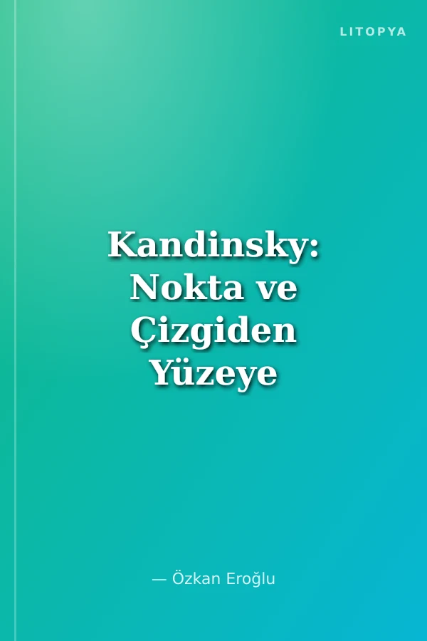 Kandinsky: Nokta ve Çizgiden Yüzeye