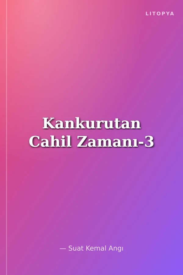 Kankurutan Cahil Zamanı-3