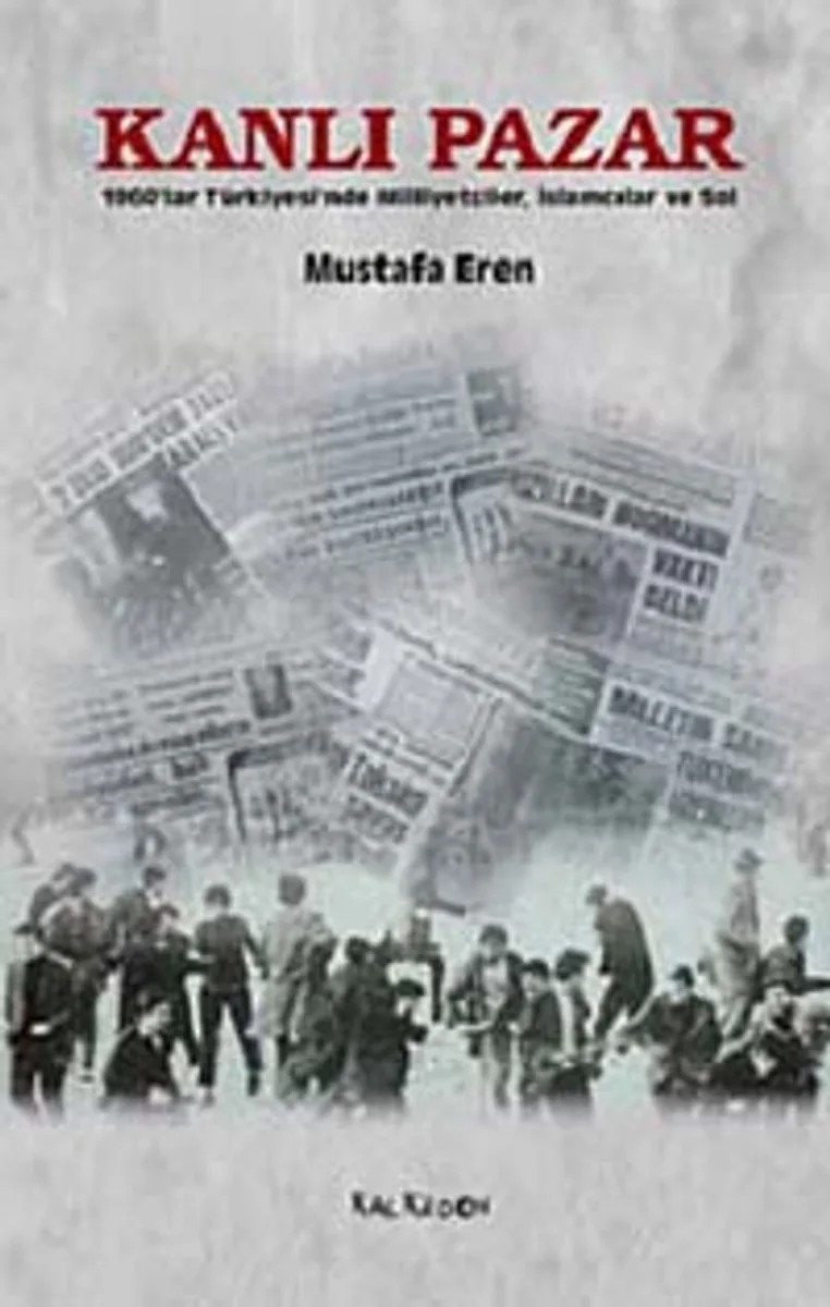 Kanlı Pazar 1960'lar Türkiyesi'nde Milliyetçiler, İslamcılar ve Sol