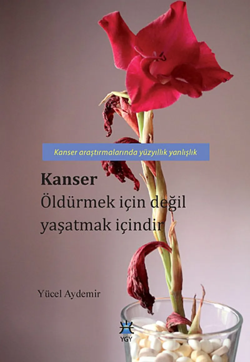 Kanser Öldürmek İçin Değil Yaşatmak İçindir Kanser Araştırmalarında Yüzyıllık Yanlışlık
