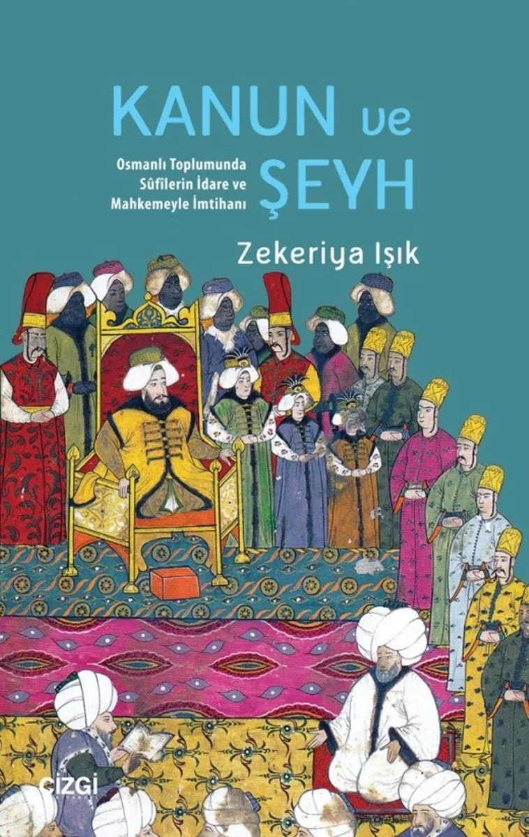 Kanun ve Şeyh Osmanlı Toplumunda S&ucirc;f&icirc;lerin İdare ve Mahkemeyle İmtihanı